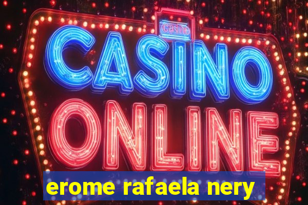 erome rafaela nery